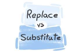 <ul><li><p>replace</p></li><li><p>substitute</p></li></ul><p></p>