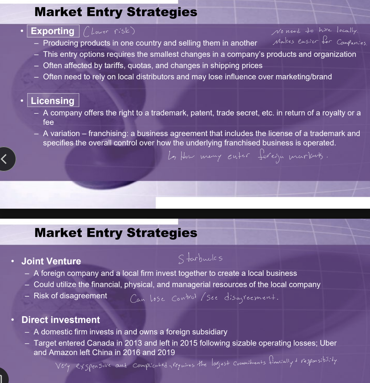 <p>Four strategies ordered by risk/commitment: </p><ol><li><p><strong>Exporting (Lowest Risk)</strong> - Producing in the home country, selling in foreign markets, requiring the smallest changes.</p><ol><li><p><u>Advantages</u>: low risk/investment, simple</p></li><li><p><u>Challenges</u>: affected by tariffs/quotas, and relying on local distributors may lose control. </p></li></ol></li><li><p><strong>Licensing</strong> - Company offers the right to trademark/patent for a royalty/fee. </p><ol><li><p>Can be done with <u>Franchising</u> - Trademark license with specified control)</p></li><li><p><u>Advantages</u>: lower investment, access to foreign knowledge; </p></li><li><p><u>Challenges</u>: less control, quality concerns. </p></li></ol></li><li><p><strong>Joint Venture</strong> - Foreign + local firm invest together</p><ol><li><p><u>Advantages</u>: use local resources, share risk, local expertise; </p></li><li><p><u>Challenges</u>: disagreement risk, may lose control. </p></li></ol></li><li><p><strong>Direct Investment (Highest Risk)</strong> - Domestic firm invests in/owns a foreign subsidiary; Advantages: full control, full ownership of profits; Challenges: very expensive, political/economic risk, complex.</p></li></ol><p></p>