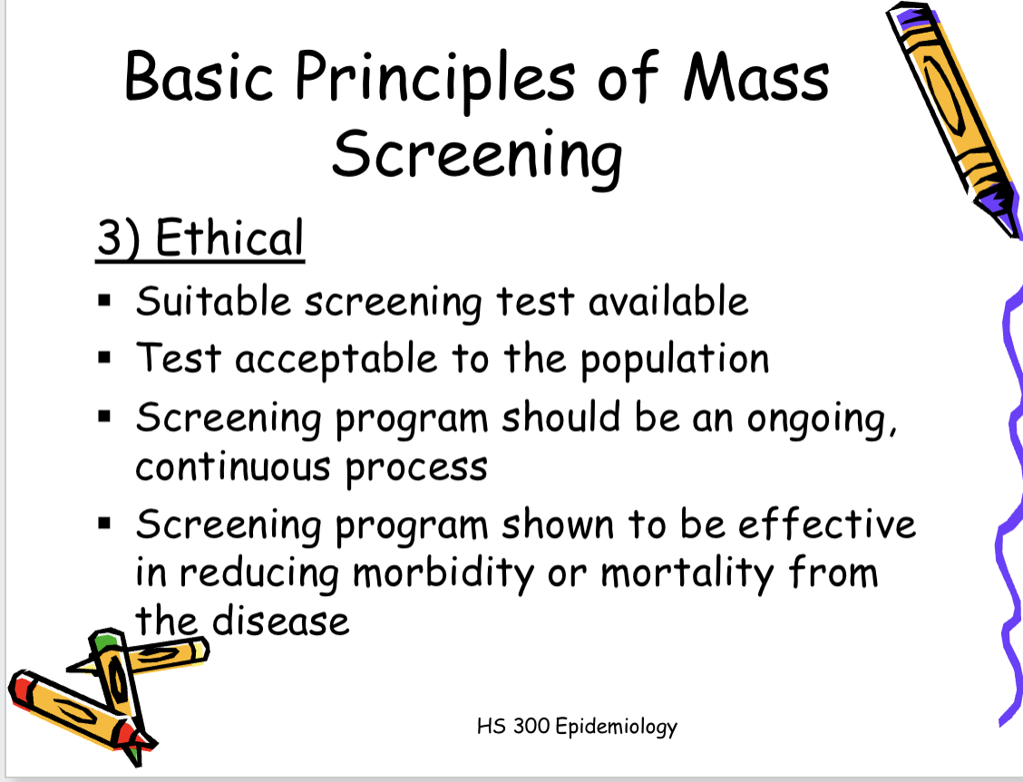 <p>!!Simple, rapid, inexpensive, safe, and acceptable</p><p></p><ul><li><p><span>Mass screening - Population screening: the<br>screening on a large scale of total population<br>groups e.g. all newborns screened for hypothyroidism and PKU, childhood screening for scoliosis, anticipated a <strong>low yield,</strong> cheap and non-invasive test<br>• Selective or targeted screening: screening a<br>subset of the population at high-risk for the<br>disease, e.g. Tay-Sachs disease in Jewish<br>populations of eastern European extraction.<br>• Ad hoc screening: screening interested<br>individuals, e.g. BP screening for hypertension at<br>the mall or YMCA<br>• Multiphasic screening: screening for more than<br>one disease simultaneously</span></p></li></ul><p></p>