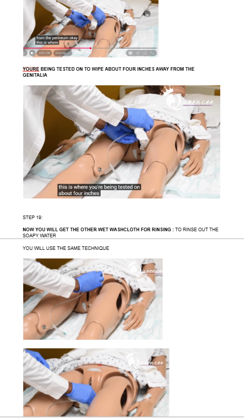 <p><span style="background-color: transparent;"><strong>YOURE BEING TESTED ON TO WIPE ABOUT FOUR INCHES AWAY FROM THE GENITALIA</strong></span></p><p><br><span style="background-color: transparent;"><strong>NOW YOU WILL GET THE OTHER WET WASHCLOTH FOR RINSING :</strong> TO RINSE OUT THE SOAPY WATER</span></p><p></p><p><span style="background-color: transparent;">YOU WILL USE THE SAME TECHNIQUE</span></p><p><br></p>