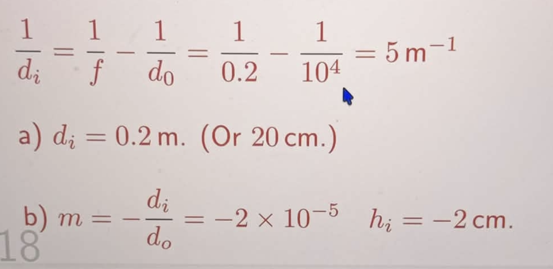 <p>a) 1/di = 1/f - 1/do</p><p>b) m = -di/do; hi= mho</p>
