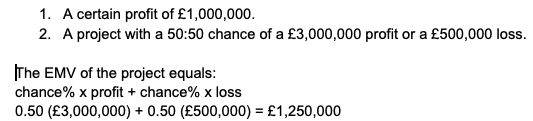 <p><span>assumed that the decision-maker is interested in maximizing the expected value of profits or minimizing the expected value of costs. bigger EMV makes biggest profits</span></p>