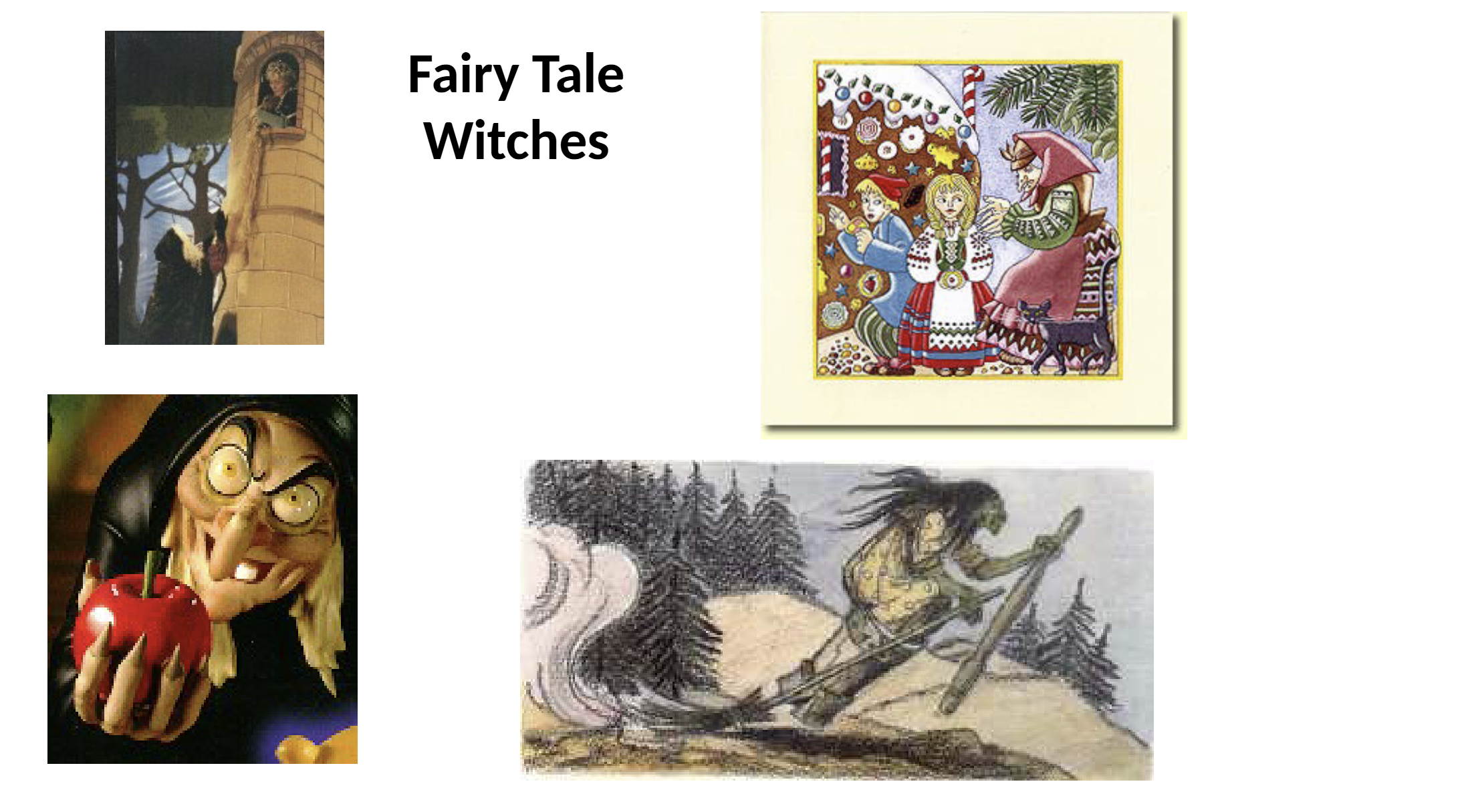 <ul><li><p>often connected to Western folklore</p></li><li><p>examples?</p></li><li><p>Rapunzel, hungry wife, thieving husband, promises 1stborn to witch, 1st born locked in tower yada yada, witch = a baby stealer</p></li><li><p>Evil queen —> tries to kill Snow White out of jealousy, kills her dad I’m, pretty sure</p></li><li><p>Hansel + Gretel —> cannibal witch who wants to eat kids</p></li><li><p>Baba yaga —> Russian witch who lives in a house made of chicken legs, she’s a cannibal who flies around on a broom carrying a mortar + pestle</p></li><li><p>Macbeth’s 3 witches —> seen as opposing social norms, meet @nightime in poor weather conditions to conduct evil practices, sometimes carry an idea/conception of homosexuality</p></li></ul><p></p>