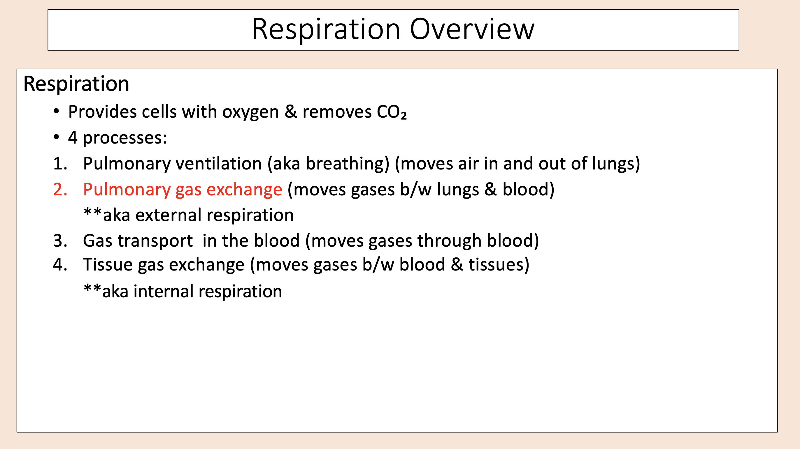 <p><span>Respiration Overview.</span></p><p><span>Respiration.</span></p><p><span>• Provides cells with oxygen &amp; removes CO<sub>2</sub>.</span></p><p><span>• 4 processes:.</span></p><p><span>1. Pulmonary ventilation (aka breathing) (moves air in and out of lungs).</span></p><p><span style="color: rgb(255, 0, 0);">2. Pulmonary gas exchange </span><span>(moves gases between lungs &amp; blood).</span></p><p><span>**aka external respiration.</span></p><p><span>3. Gas transport in the blood (moves gases through blood).</span></p><p><span>4. Tissue gas exchange (moves gases between blood &amp; tissues).</span></p><p><span>**aka internal respiration.</span></p>