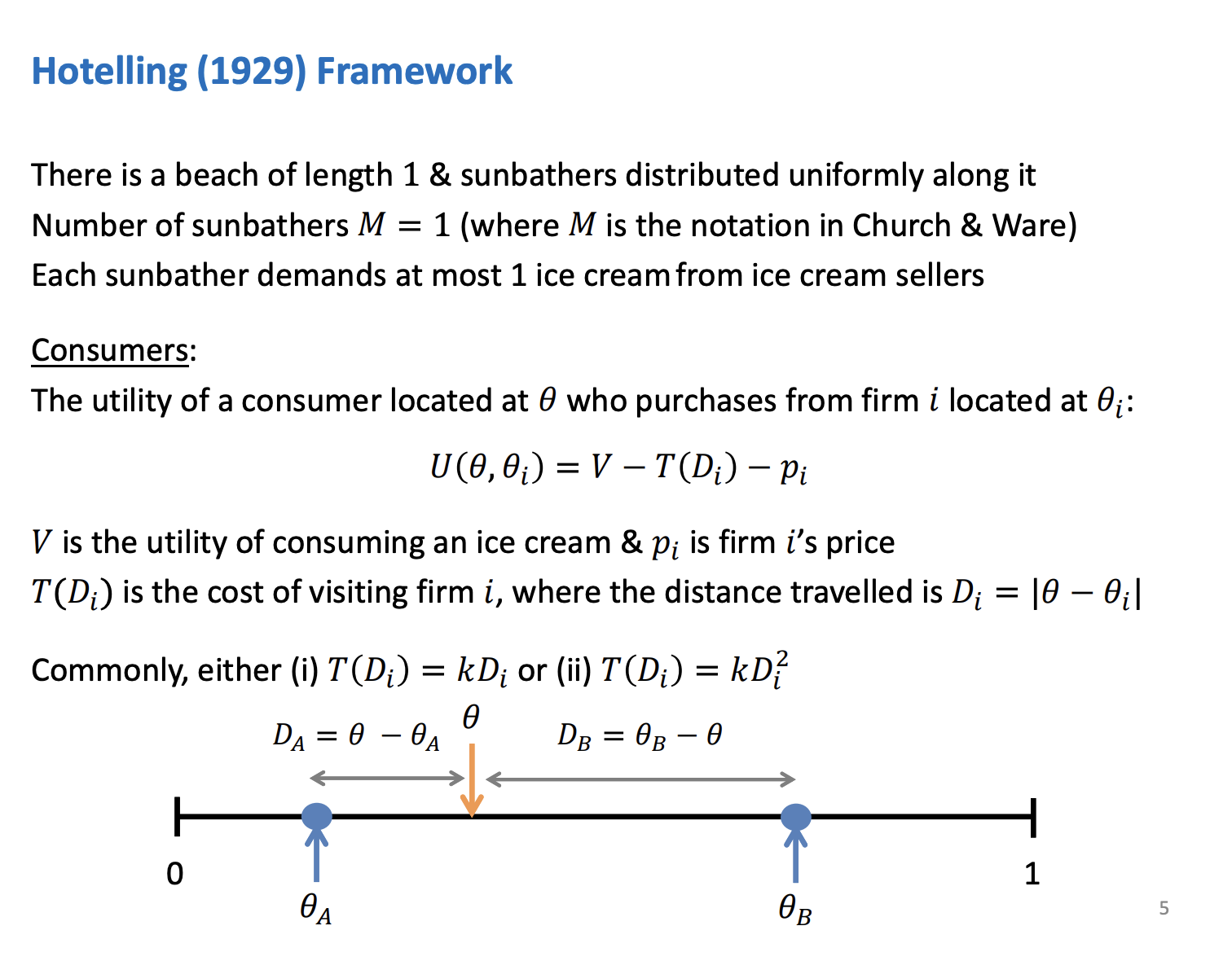 <p>Entry deterrence can happen naturally in the market. Linear city, in the textbook. Prefer the analogy of a beach. Consumers uniformly distributed along the beach. Where should the ice cram sellers locate there shops.</p><p>&nbsp;</p><p>Need to consider how consumers get utility the ice cream, because this will determine their preference, preferences are going to determine demand and demand will determine profits, profits will determine best responses and best responses will determine Nash equilibriums.</p><p>&nbsp;</p><p>Theta is where the consumer is located, need to determine the utility of consuming at a certain shop. V is the U of ice cream, identical between the two sellers as they sell the same ice cream. (ice cream of the same quality)</p><p>&nbsp;</p><p>T is the travel costs of buying the ice cream, has to incur to travel to the seller of the ice cream. The distance is given by Di and p is the price of purchasing the ice cream</p><p>&nbsp;</p><p>Distance can be linear or quadratic, quadratic next lecture in the travel costs</p>