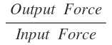 <p>output force divided by input force</p>