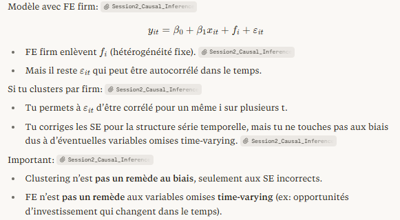<table style="min-width: 50px;"><colgroup><col style="min-width: 25px;"><col style="min-width: 25px;"></colgroup><tbody><tr><th colspan="1" rowspan="1"><p>Tool</p></th><th colspan="1" rowspan="1"><p>What it fixes</p></th></tr><tr><td colspan="1" rowspan="1"><p>Firm FE</p></td><td colspan="1" rowspan="1"><p>Removes time-invariant omitted variable bias</p></td></tr><tr><td colspan="1" rowspan="1"><p>Firm cluster</p></td><td colspan="1" rowspan="1"><p>Corrects standard errors for serial correlation in residuals</p></td></tr></tbody></table><p class="font-claude-response-body break-words whitespace-normal leading-[1.7]">Clustering <em>alone</em> does not fix bias — it only adjusts SEs. FE <em>alone</em> removes the permanent component of the error but does not account for the remaining time-series dependence in εᵢₜ. Both together cover the two main problems simultaneously.</p>