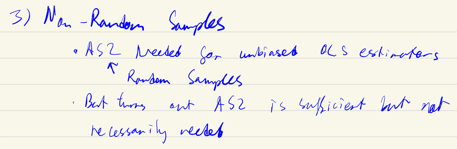 <p>A lot of variables can lead to non random samples. When looking at something impacts on firm profitability → lead to AS5 failure as firms with good profits more likely to boast.<br><br>Why AS2 not neccessary? Large firms likely have more resources and can respond to telephone survey, though not random error term is still expected 0 → as5 still hold</p>