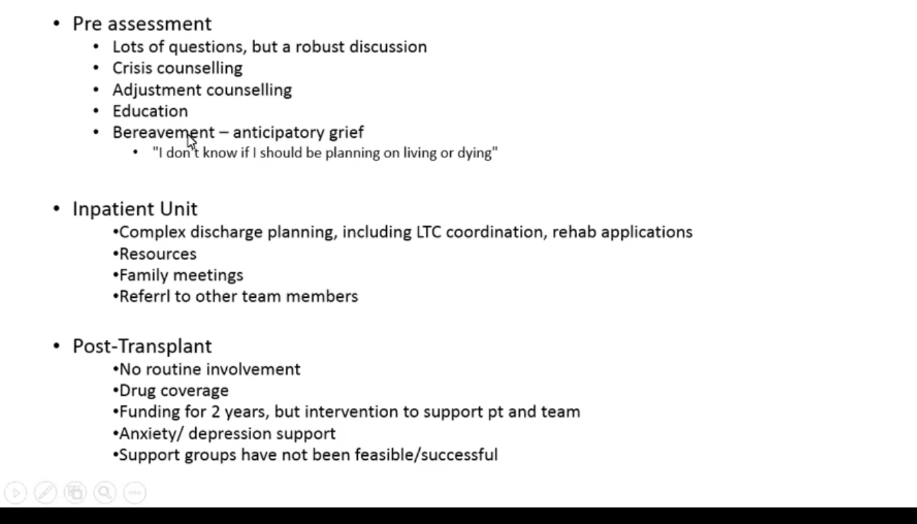<ul><li><p>anticipatory grief - some may sturggle with the lack of clearness of whether they will live or dye - recipients prep for both </p></li><li><p>inpatient unit - only work with complex uses - can arrange family meetings and refer to toerh team memenrs </p></li><li><p>opeate on referal bases post tx- only funded for two years post tx but will see whenever </p></li></ul><p></p>