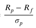 <p>Measures excess returns per unit of total risk. It is the slope of the capital allocation line (CAL).</p><ul><li><p>Rp = risk of portfolio</p></li><li><p>Rf = risk free rate</p></li><li><p>sigma(p) = standard deviation (total risk) of portfolio</p></li></ul><p></p>