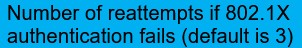 <p>The number of reattempts FortiSwitch will make if 802.1X authentication fails, with a default of $$3$$.</p>