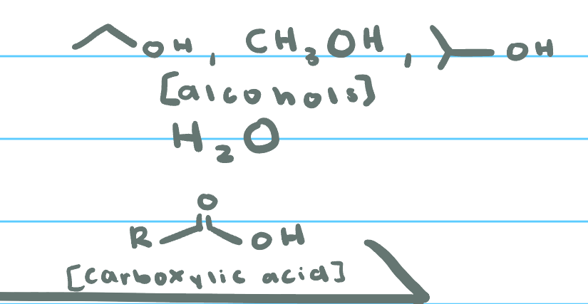 <p>alcohols, H<sub>2</sub>O, carboxylic acids</p>