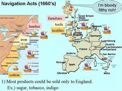 <p>Between 1650 and 1673 England passed a series of acts which establish rules for colonial trade.</p><p>* Trade to and from the colonies could be carried only by English or colonial-built ships, which could be operated only by English or colonial crews.</p><p>* All goods imported in the colonies, except some perishables, had to pass through the ports in England.</p><p>* Specified goods from the colonies could be exported only to England. (p. 35)</p>