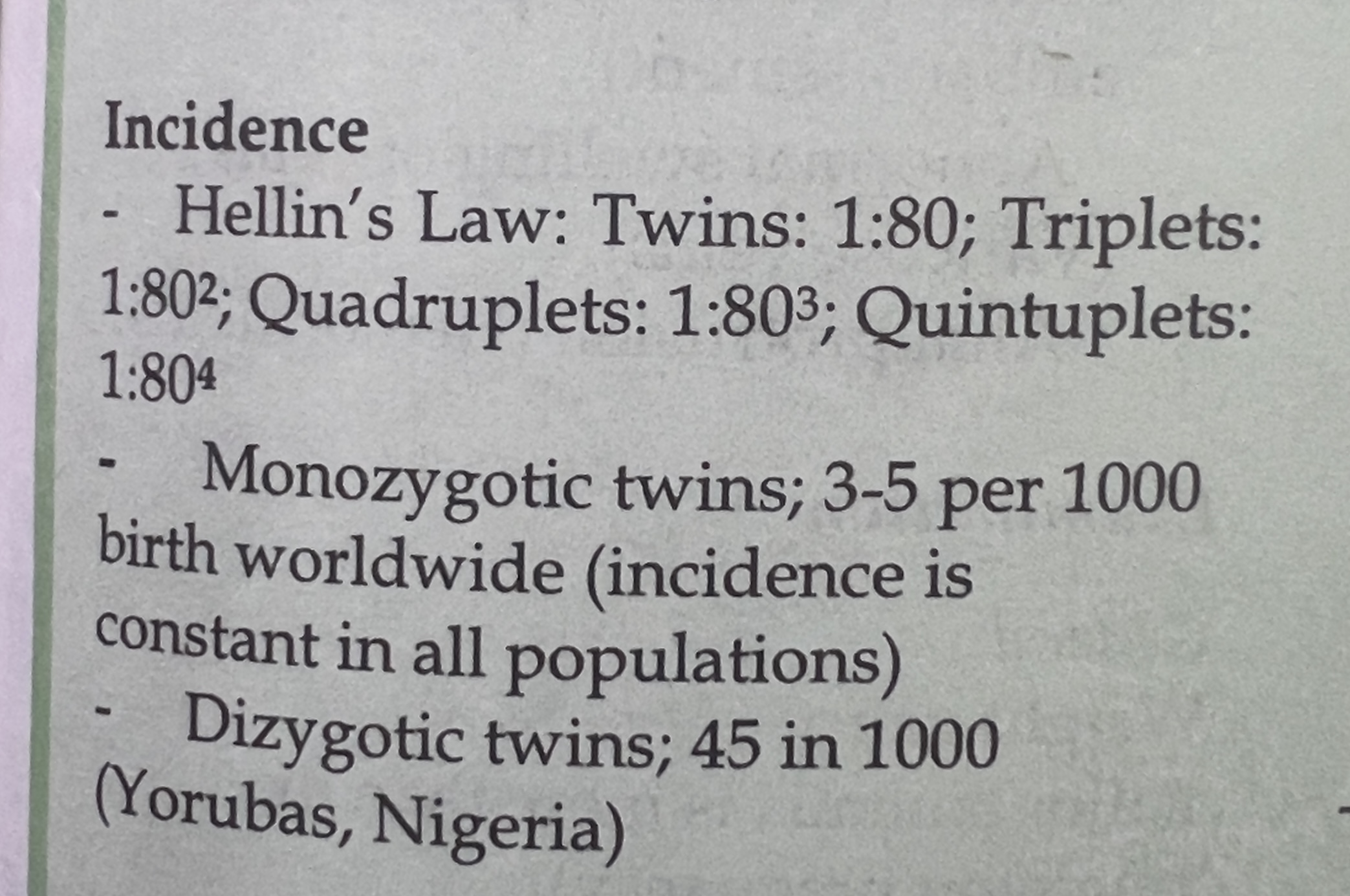 <p><span>Hellin’s law: “80 to the power of (n − 1)”</span></p><p><span>Where n is the number of fetuses:• Applies to dizygotic twinnning</span></p><p></p><p><span>4;1000- monozygotic </span></p>