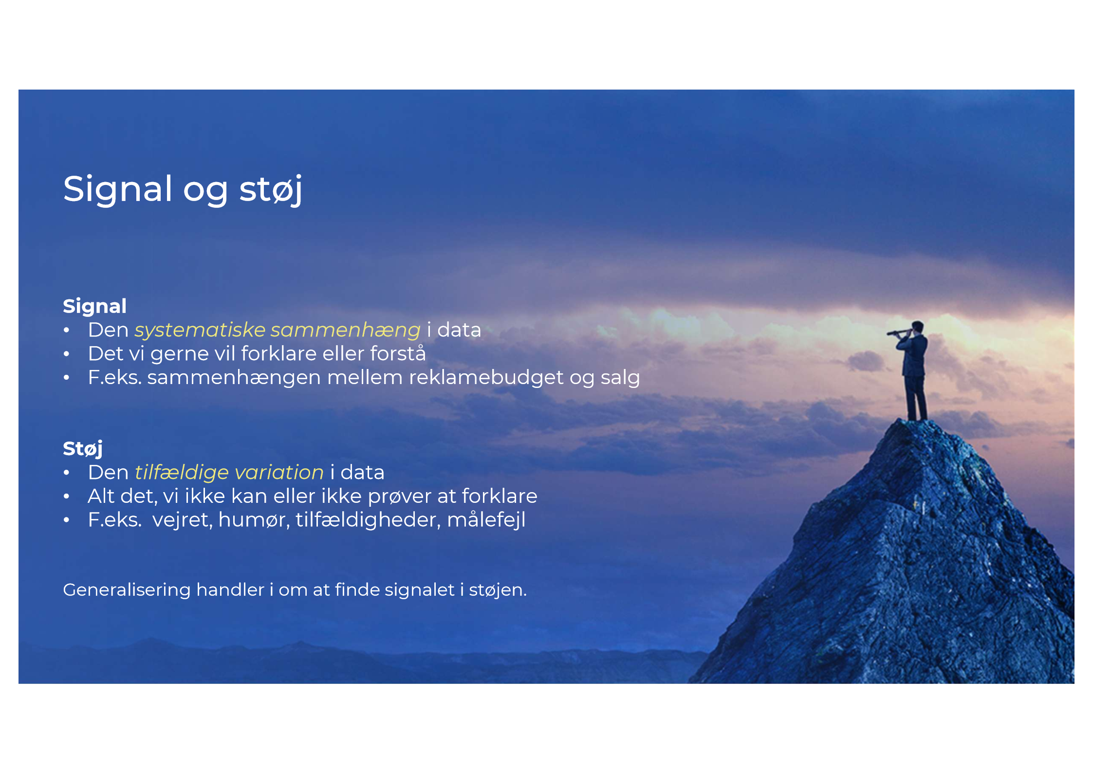 <p>Svar:</p><ul><li><p><span><span>Signal er den del af data, der repræsenterer en reel effekt eller sammenhæng, som vi ønsker at forstå.</span></span></p></li><li><p><span><span>Støj er tilfældig variation, målefejl eller irrelevante udsving i data.</span></span></p></li></ul><p>Hvorfor vigtigt (fakta):</p><p>Hvis vi ikke adskiller signal fra støj, risikerer vi:</p><ul><li><p><span><span>at se mønstre, som ikke findes (falske konklusioner)</span></span></p></li><li><p><span><span>at overse reelle sammenhænge</span></span></p></li></ul><p>Faldgrube:</p><p>Små datasæt og mange variabler øger risikoen for at forveksle støj med signal.</p>