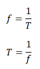 <p>frequency = 1 / T</p><p>T = 1 / frequency</p>