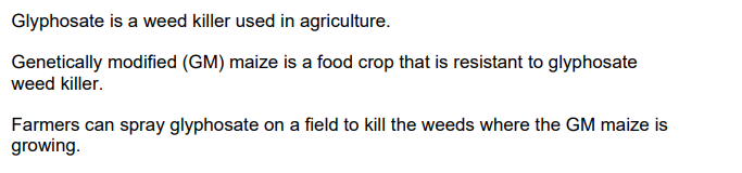 <p>Suggest one problem of using glyphosate on fields where GM maize is growing</p><p>Do not refer to cost in your answer (1)</p>