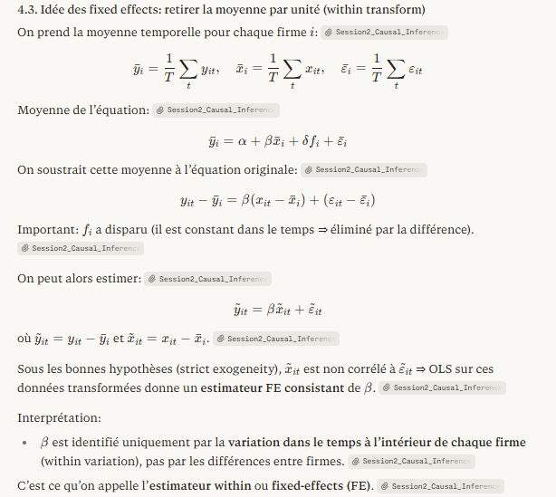 <p><strong>LS sur les données transformées → β consistant</strong></p><p>Avec l'hypothèse d'exogénéité stricte, (xᵢₜ - x̄ᵢ) est non corrélé avec (εᵢₜ - ε̄ᵢ). L'estimateur FE est consistant.</p><p><strong>Exogénéité stricte</strong></p><p>Le FE requiert <code>corr(xᵢₜ, εᵢₛ) = 0 ∀s,t</code> — les erreurs passées, présentes et futures sont non corrélées avec x. C'est plus fort que la condition habituelle ! En particulier, si x<sub>it</sub> est affecté par les y passés, cette hypothèse est violée.</p>