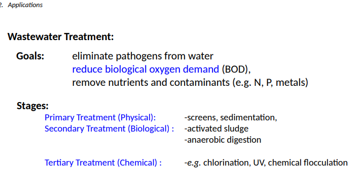 <ol><li><p><strong>Primary Treatment (Physical)</strong>: -screens, sedimentation, </p></li><li><p><strong>Secondary Treatment (Biological) </strong>: -activated sludge -anaerobic digestion </p></li><li><p>T<strong>ertiary Treatment (Chemical) </strong>: -e.g. chlorination, UV, chemical flocculation</p></li></ol><p></p>