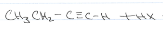 <p>What if I see a c-c triple bond → 1HX?<br><br>Ex, Ch3CH2C-CH   where C-CH is a triple bond</p>