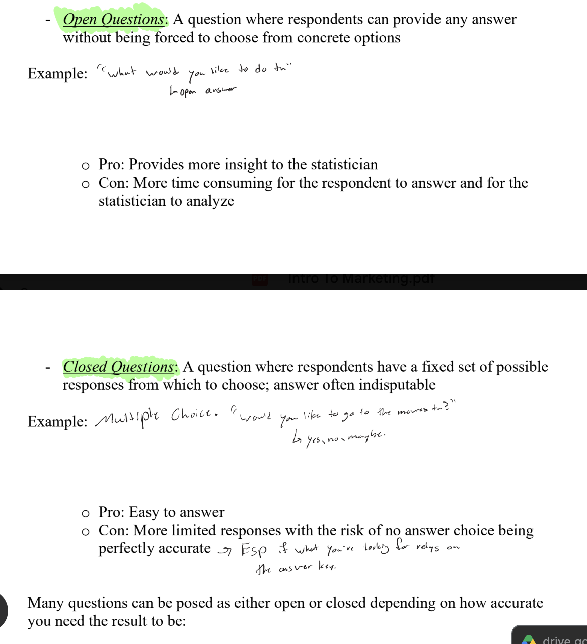 <ul><li><p><u>Open</u> = respondent can answer anything</p><ul><li><p>Pro: more insight</p></li><li><p>Con: slow to answer and analyze.</p></li></ul></li><li><p><u>Closed</u> = fixed choices</p><ul><li><p>Pro: easy to answer/analyze</p></li><li><p>Con: limited; no choice may be perfectly accurate</p></li></ul></li><li><p><u>Example</u>: 'How old are you?' (open, exact age) vs. age ranges 18–24, 25–34… (closed).</p></li></ul><p></p>