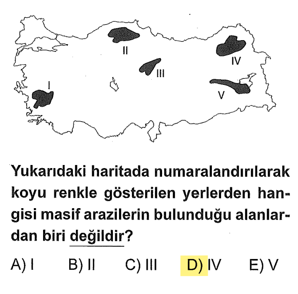 <p>Menteşe Masifi</p><p>Kastamonu-Devrekani/Ilgaz Masifi</p><p>Kırşehir Masifi</p><p>Bitlis Masifi</p><p><strong>IV numara</strong> Doğu Karadeniz (Rize-Artvin çevresi) genç oluşumlu, dağlık bir alandır, masif değildir.</p>