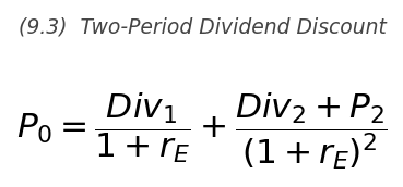 <p>P_0 = \dfrac{Div_1}{1+r_E} + \dfrac{Div_2 + P_2}{(1+r_E)^2}</p>