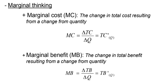 <p>Rational People Think at the</p><p>Margin</p><p>Marginal cost (MC): The change in total cost resulting</p><p>from a change from quantity </p><p>MC = <span>ΔTC/ΔQ</span></p><p>Marginal benefit (MB): The change in total benefit</p><p>resulting from a change from quantity</p><p><span>MB = ΔTB/ΔQ</span></p>