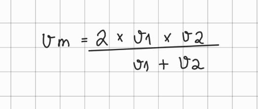 <p>vm= 2×v1×v2/v1+v2</p>
