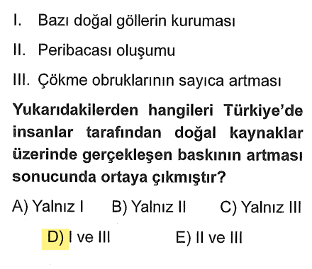 <p><strong>I (Göllerin kuruması):</strong> İnsanların aşırı su çekmesiyle olur.</p><p><strong>III (Obrukların artması):</strong> Yeraltı suyunun insanlar tarafından aşırı tüketilmesi sonucu yerin çökmesidir.</p><p><strong>II (Peribacası):</strong> Tamamen doğal bir oluşumdur (volkanizma + rüzgar/su aşındırması). İnsan yapamaz.</p>
