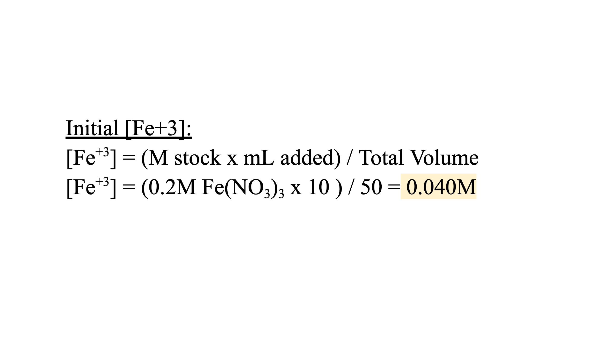 <p>1.Molarity x Volume = Moles</p><p>2.Moles/Total Volume = Molarity</p><p></p><p>Molarity of Fe(NO<sub>3</sub>)<sub>3 </sub>Stock Part 1 (0.2M) x 10.0mL = molsFe(NO<sub>3</sub>)<sub>3</sub></p><p>Fe(NO<sub>3</sub>)<sub>3 </sub>mols/ 50.0mL total volume solution = [Fe<sup>+3</sup>]</p>