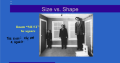 <p>Size vs Shape (Pic)</p><p>**we assume that the room MUST be square so the people in it are different sizes</p>