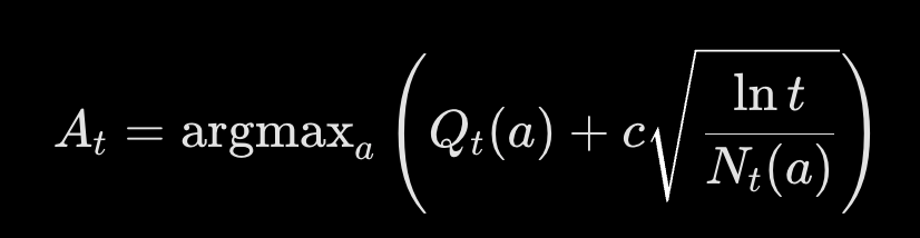 <p>Optimism in the face of uncertainty by standard deviation/error bounds.<br>A<sub>t</sub> = argmax<sub>a</sub> [Q<sub>t</sub>(a) + c * sqr(ln(t)/N<sub>t</sub>(a))] </p>