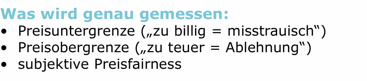 <p>Konsumenten geben direkt Auskunft über ihre Zahlungsbereitschaft oder Preisakzeptanz.</p><p>Zentrale Methoden: </p><p><mark data-color="#fffcab" style="background-color: rgb(255, 252, 171); color: inherit;">• Van-Westendorp (PSM – Price Sensitivity Meter): akzeptable Preisspanne </mark></p><p><strong>• Gabor-Granger: Kaufwahrscheinlichkeit bei verschiedenen Preisen </strong></p><p><u>• Direkte WTP-Fragen („Was würden Sie zahlen?“)</u></p>