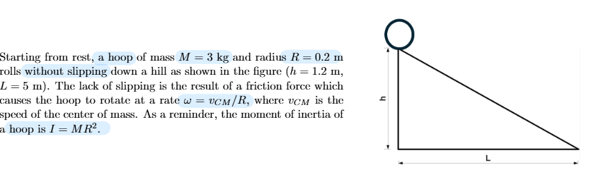 <p>Applying the energy principle on the real system consisting only of the hoop, determine the NET work done on the hoop as it rolls from the top to the bottom of the hill.</p>