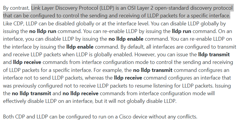 <p>It can be configured at the interface level to receive CDP packets but not transmit them &amp; <span>It can be configured at the interface level to transmit CDP packets but not receive them</span></p>