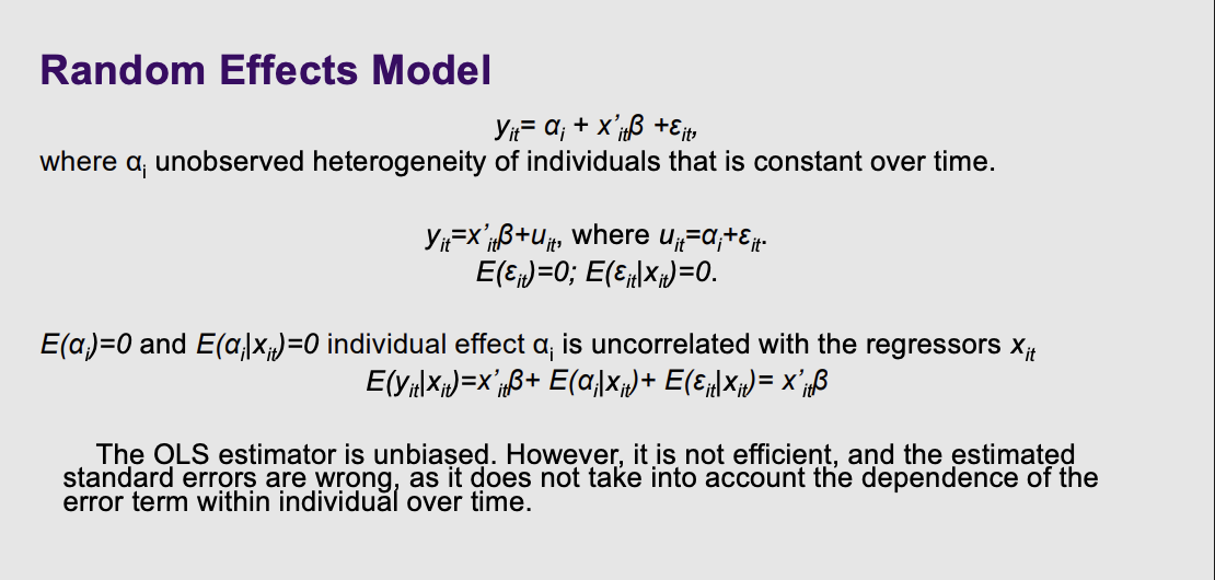 <ul><li><p><span><strong>$\alpha_i$</strong></span><strong> (The Hidden Quirk):</strong> The slide calls this "unobserved heterogeneity... constant over time". As we discussed, this is the permanent baggage a person brings with them, like their innate ability or genetics.</p></li><li><p><span><strong>$\varepsilon_{it}$</strong></span><strong> (The Random Noise):</strong> This is the truly random, unpredictable stuff that happens year to year (like getting sick on the day of a test).</p></li></ul><p>The slide then groups them back together into one giant error term: <span>$u_{it} = \alpha_i + \varepsilon_{it}$</span>.</p><p><strong>2. The Golden Rule of Random Effects (The Middle Section)</strong></p><p>This is the most important part of the slide:</p><p>$$E(\alpha_i | x_{it}) = 0$$</p><ul><li><p><strong>What it means:</strong> The slide explicitly states that the individual effect (<span>$\alpha_i$</span>) is "uncorrelated with the regressors" (<span>$x_{it}$</span>).</p></li><li><p><strong>Plain English:</strong> This is the mathematical way of saying, <em>"We assume a person's permanent Hidden Quirks have absolutely zero connection to the choices they make."</em> For example, it assumes a person's natural, unobserved intelligence (<span>$\alpha_i$</span>) has no correlation with how many years of education they choose to get (<span>$x_{it}$</span>).</p></li></ul><p>Because of this strict assumption, the math on the slide shows that the unobserved quirks essentially cancel out to zero when you calculate the expected value: <span>$E(y_{it}|x_{it}) = x'_{it}\beta$</span>.</p><p><strong>3. The Flaw of Standard OLS (The Bottom Text)</strong></p><p>The bottom paragraph explains why you can't just use a basic Ordinary Least Squares (OLS) regression, even if that Golden Rule holds true.</p><ul><li><p><strong>"The OLS estimator is unbiased":</strong> Because the hidden quirks aren't correlated with your variables, OLS will actually guess the true coefficient (<span>$\beta$</span>) correctly. It doesn't suffer from Omitted Variable Bias.</p></li></ul><p></p>