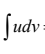<p>integration by parts </p>