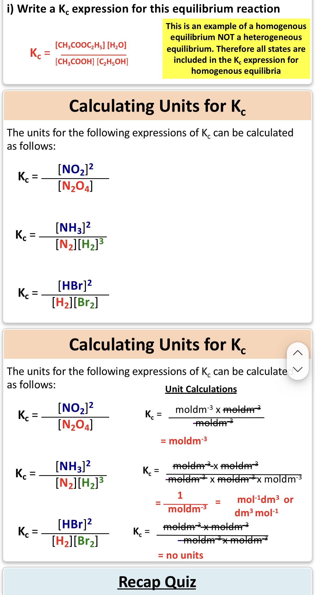 <p>Info: For question 2 we know that the units for concentration is mol dm-3. Since the product [NO2] is squared, we have to square the units hence why there is 2 Mol dm-3 units on the numerator. [N2O4] has no indices so there is only unit on the denominator. When we cancel the units out, we get Mol dm-3/ 1. Which can be simplified to Mol dm-3.</p><p></p><p>Info: The second one is incorrect. it should be 1/ (mol dm-3) (mol dm-3) once the units have been cancelled out. Then to get the units onto the numerator, you need to inverse the indices so u get (mol-1 dm3) (mol-1 dm3) / 1. You can then multiply the units indices to get your answer: Mol-2 dm6</p>