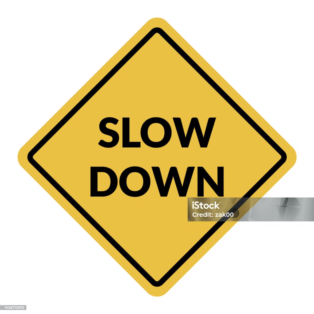 <p>Slow Down</p>