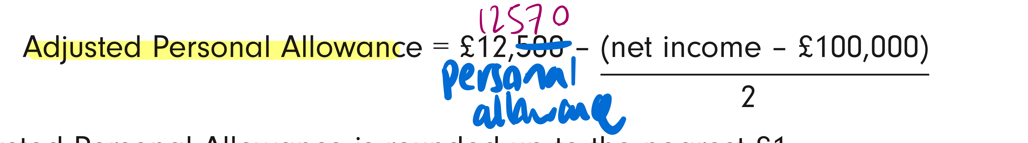 <p>Personal allowance is reduced when net income exceeds £100,000. FORMULA </p><p>marriage - 1250 transferable</p><p>blind 1250</p><p>gross trading property income - first 1k tax free</p><p>PSA personal savings allowance (interest on savings/lending) - 0/500/1000 tax free depending on income bracket</p><p>dividend allowance - first 2k tax free</p>