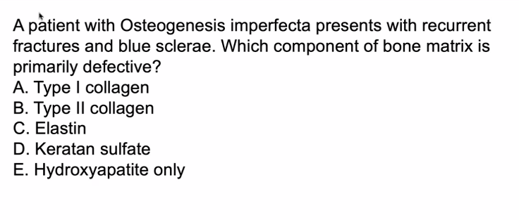 <p>A) </p><p>In osteogenesis imperfecta, the defective component of the bone matrix is Type I collagen. </p>