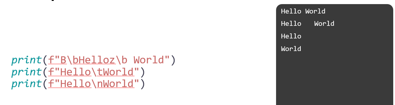 <p>\b: - backspace</p><p>\t: tab(indentation) </p><p>\n: new line </p>