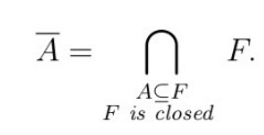 <p>The closure of A is the intersection of all closed sets containing A.</p><p>Note that A is closed if and only if A is the closure of A.</p>