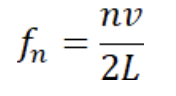 <p>fn= waves frequency</p><p>n= # of node</p><p>v= velocity</p><p>L= length </p>