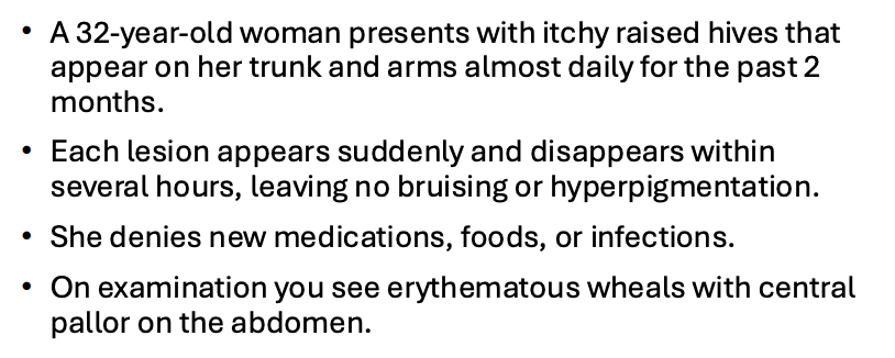 <p>What is the most likely diagnosis? </p><p>A. Urticarial vasculitis </p><p>B. Chronic spontaneous urticaria </p><p>C. Contact dermatitis </p><p>D. Drug hypersensitivity reaction</p>
