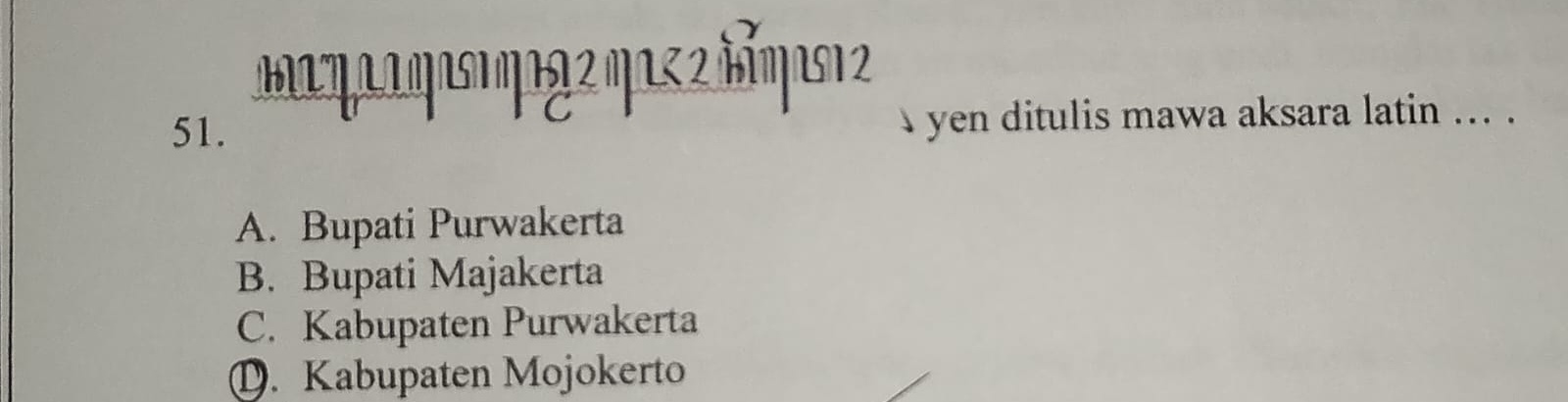 <p>yen ditulis mawa aksara latin … .</p><p class="has-focus">A. Bupati Purwakerta</p><p>B. Bupati Majakerta</p><p>C. Kabupaten Purwakerta</p><p>D. Kabupaten Mojokerto</p>