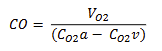 <p>CO = rate of oxygen consumption / (maximum oxygen content - oxygen content of venous blood)</p>