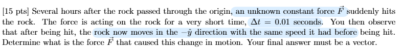 <p>determine what is the force F that caused this change in motion</p>