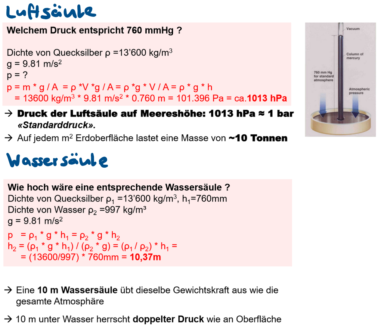 <p>Quecksilberbarometer</p><p>es wird die Höhe des Quecksilbers in der Säule gemessen</p><p>Man multipliziert die Dichte von Quecksilber (13’600 kg/m3) und g der erde (9.81 m/s2) mit der gemessenen Höhe [mmHg] und erhält so den Druck [hPa]</p><p>entwickelt von Torricelli</p><ul><li><p>Luftsäule vs Wassersäule (Bild)</p></li><li><p>Faustregel: 10m unter Wasseroberfläche haben wir 2x Luftdruck)</p></li></ul><p></p>